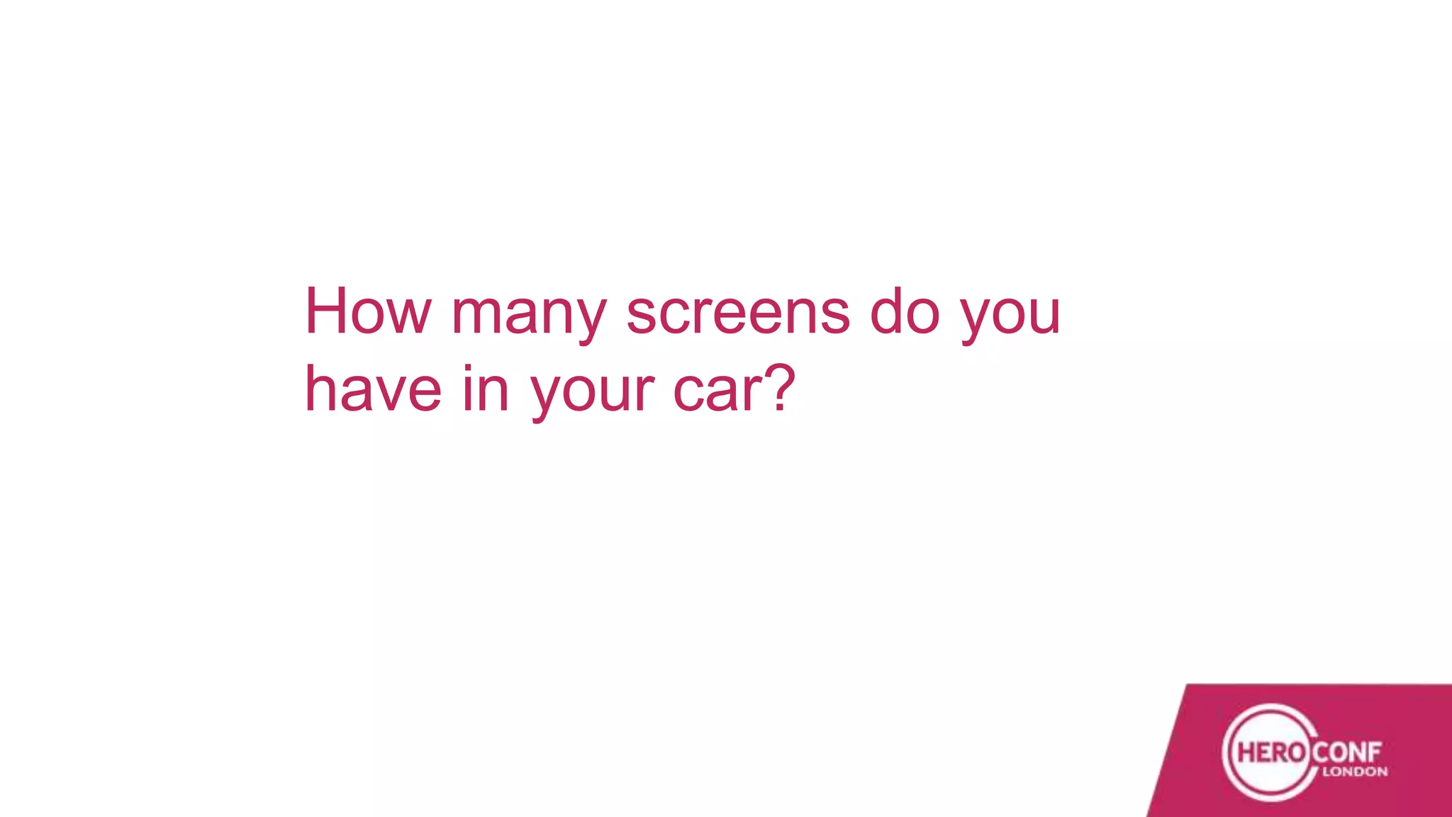 How many screens do you
have in your car?
 
