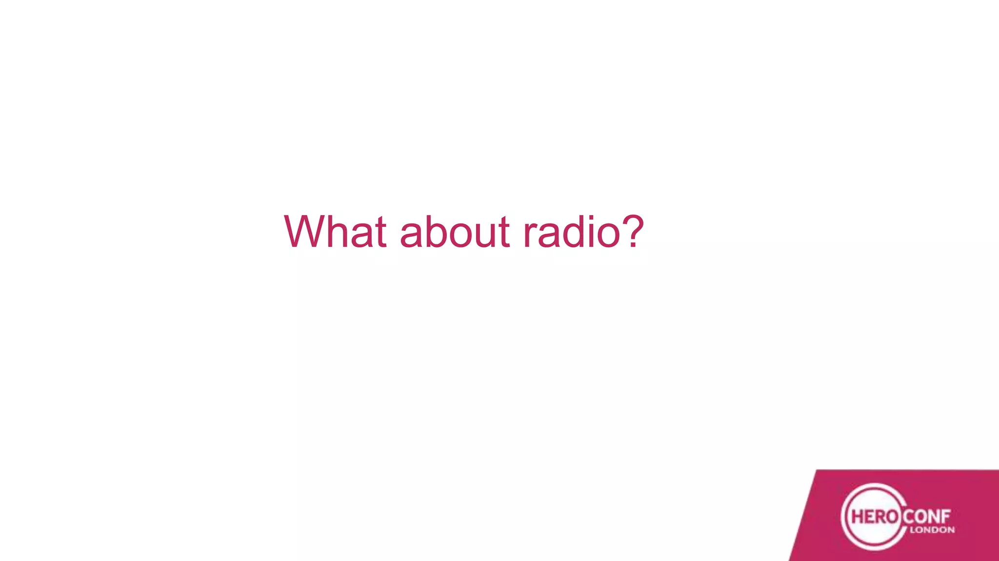 What about radio?
 
