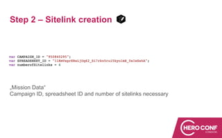 Step 2 – Sitelink creation
„Mission Data“
Campaign ID, spreadsheet ID and number of sitelinks necessary
 