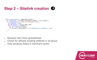 Step 2 – Sitelink creation
● Random item from spreadsheet
● Check for already existing sitelinks in ad group
● Only products listed in merchant center
 