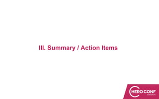 III. Summary / Action Items
 