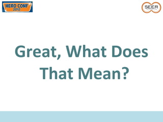 Great, What Does
That Mean?
 