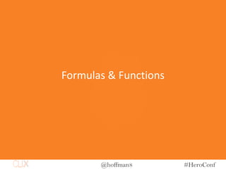 @hoffman8 #HeroConf
Formulas & Functions
 