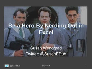 Susan Wenograd
Twitter: @SusanEDub
@SusanEDub #HeroConf 1
 