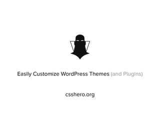 Easily Customize WordPress Themes (and Plugins) 
csshero.org 
 