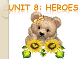 Unit 8: heroes 