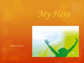 My Hero

David Knox
 