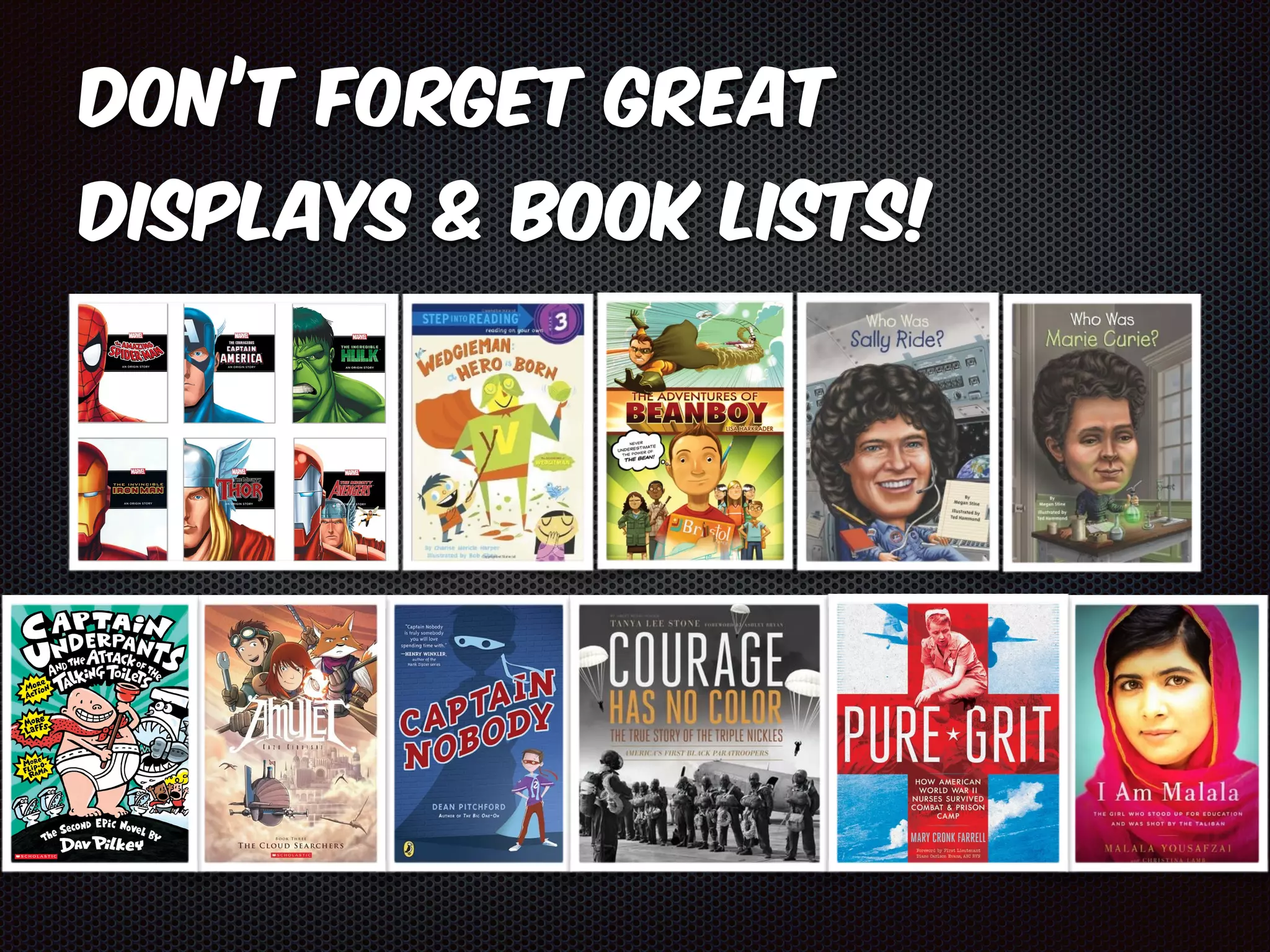 Don’t forget great 
displays & book lists! 
 