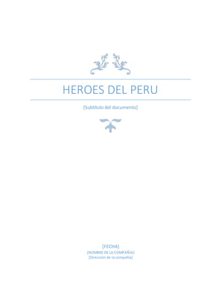 HEROES DEL PERU
[Subtítulo del documento]
[FECHA]
[NOMBRE DE LA COMPAÑÍA]
[Dirección de la compañía]
 