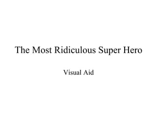 The Most Ridiculous Super Hero Visual Aid 