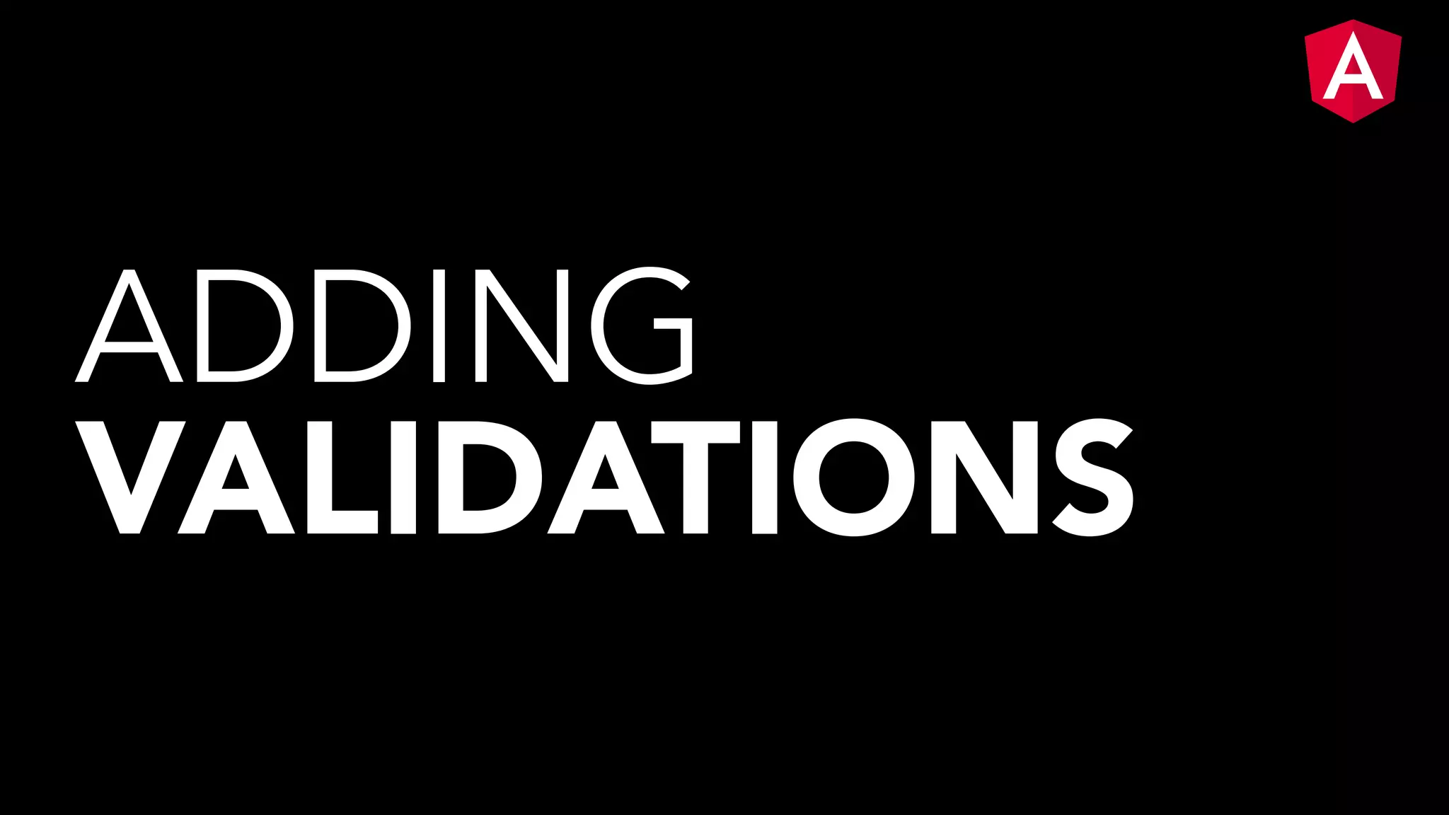 ADDING VALIDATIONS