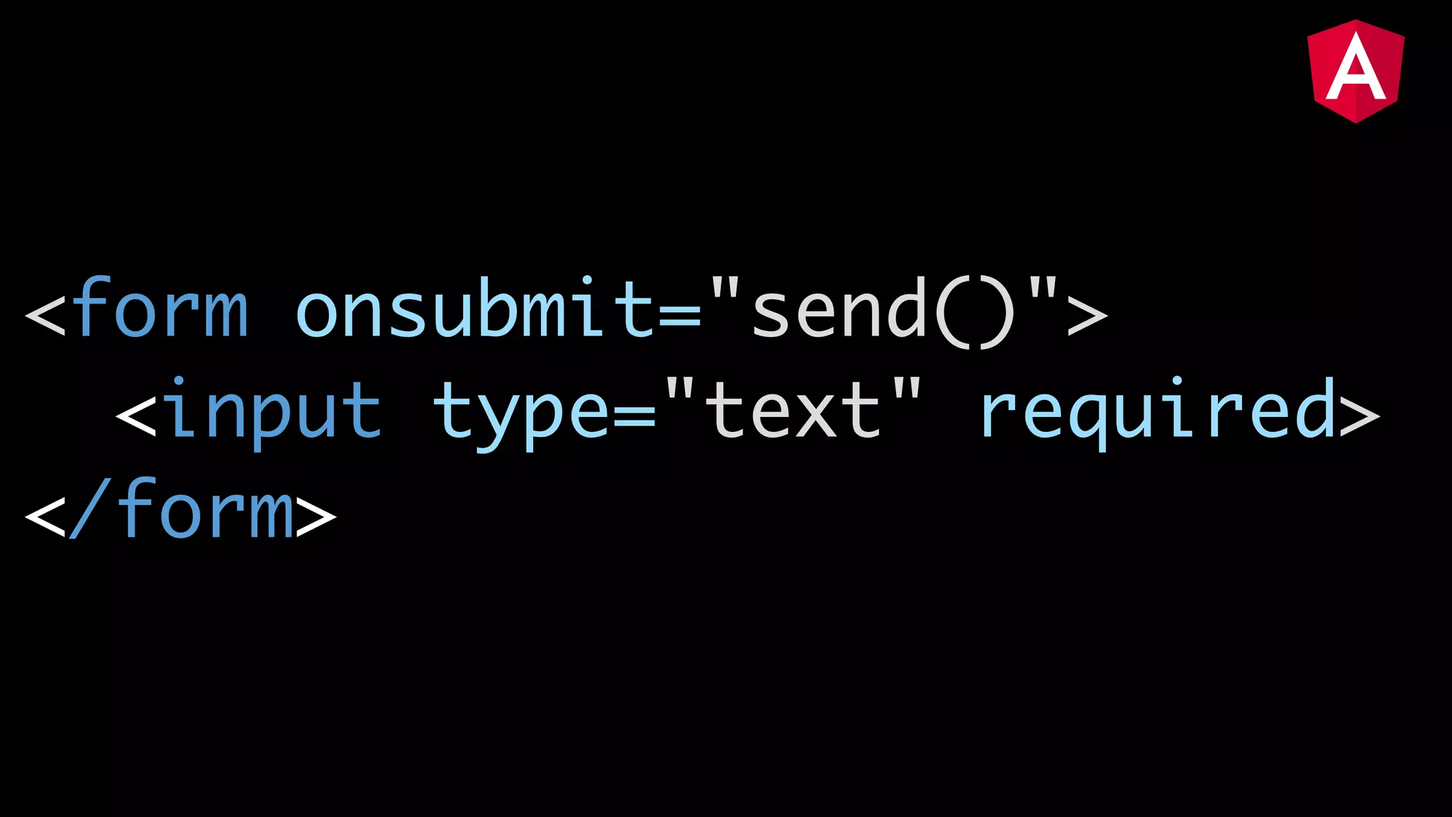 <form onsubmit="send()"> <input type="text" required> </form>