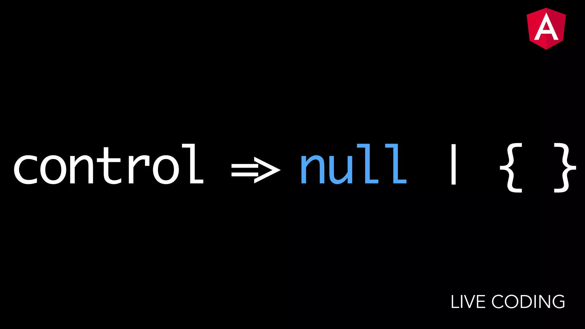 control => null | { } LIVE CODING