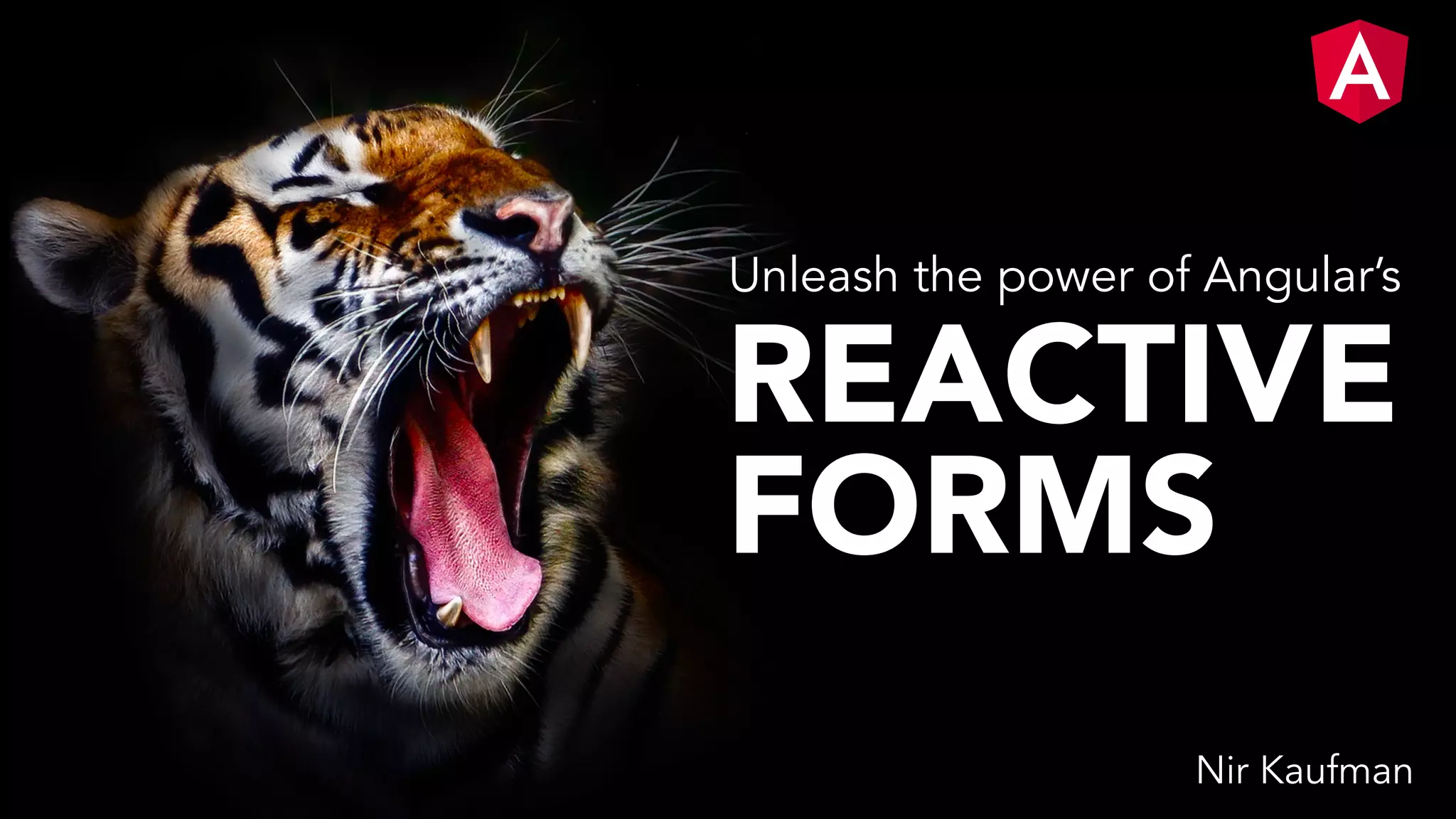 REACTIVE FORMS Nir Kaufman Unleash the power of Angular’s