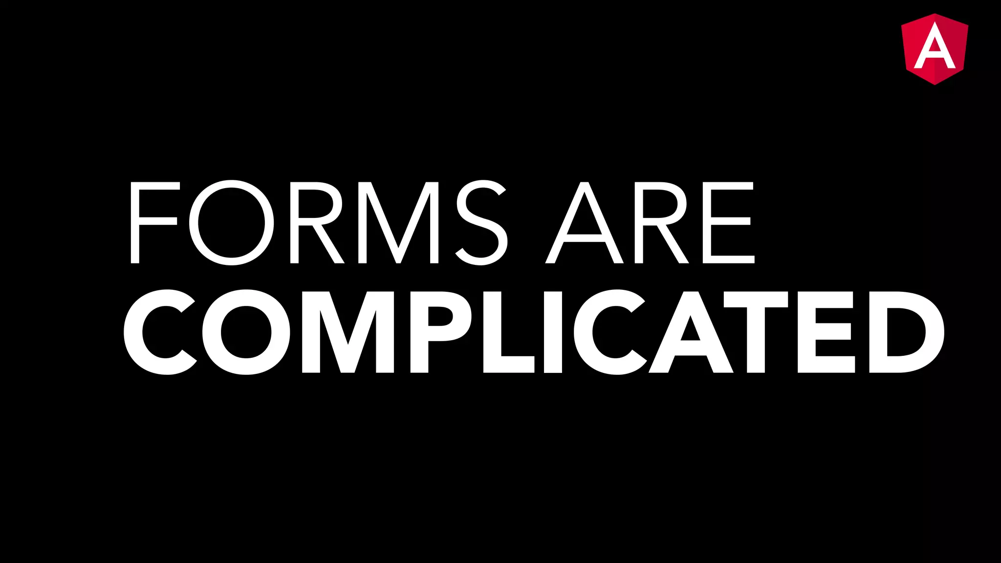 FORMS ARE COMPLICATED