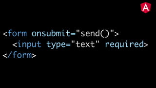 <form onsubmit="send()">
<input type="text" required>
</form>
 