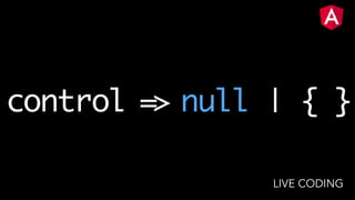control => null | { }
LIVE CODING
 