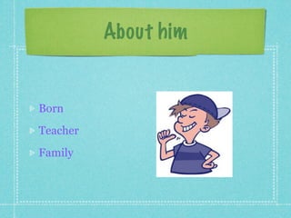 About him


Born
Teacher
Family
 