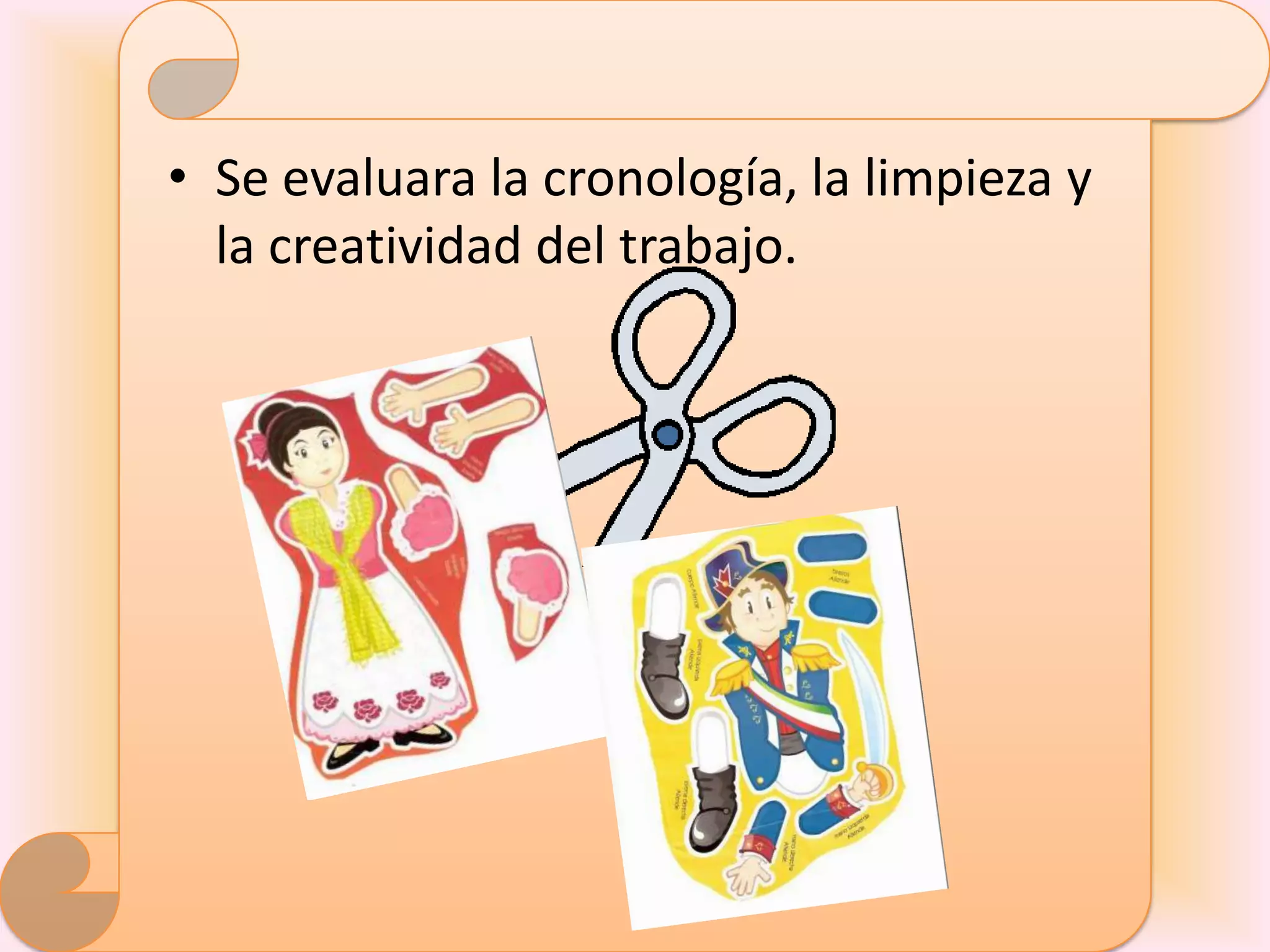 • Se evaluara la cronología, la limpieza y
  la creatividad del trabajo.
 