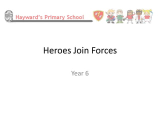 Heroes Join Forces
Year 6
 