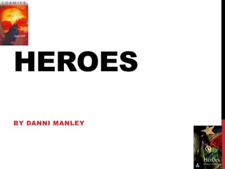 HEROES
BY DANNI MANLEY
 