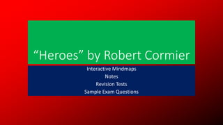 “Heroes” by Robert Cormier
Interactive Mindmaps
Notes
Revision Tests
Sample Exam Questions
 