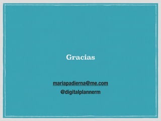 mariapadierna@me.com
@digitalplannerm
Gracias
 