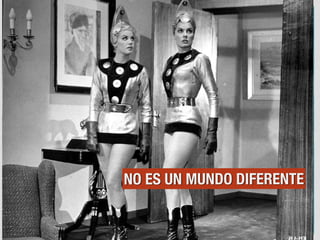 NO ES UN MUNDO DIFERENTE
 