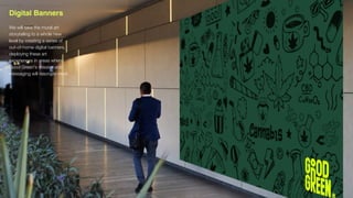 Digital Banners
We will take the mural art
storytelling to a whole new
level by creating a series of
out-of-home digital banners,
deploying these art
experiences in areas where
Good Green’s mission and
messaging will resonate most.
 