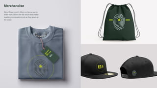 Merchandise
Good Green merch offers our fans a way to
share their passion for the issues that matter,
sparking conversations just as they spark up
the weed.
 