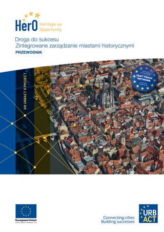 Droga do sukcesu
Zintegrowane zarządzanie miastami historycznymi
PRZEWODNIK
 