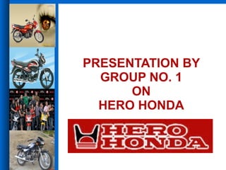 PRESENTATION BY GROUP NO. 1  ON  HERO HONDA 