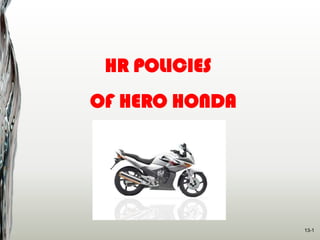 13-1
HR POLICIES
OF HERO HONDA
 
