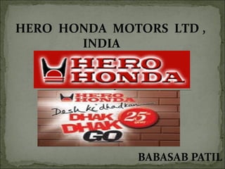 HERO HONDA MOTORS LTD ,
       INDIA




              BABASAB PATIL
 