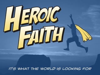 Heroic Faith Slides