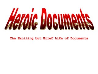 The Exciting but Brief Life of Documents
 
