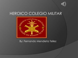 HEROICO COLEGIO MILITAR

By: Fernando Mendieta Tellez

 