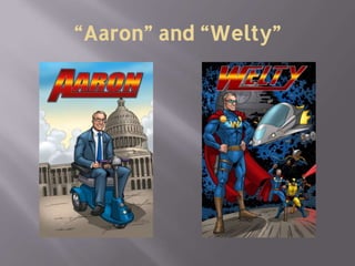 “Aaron” and “Welty”
 