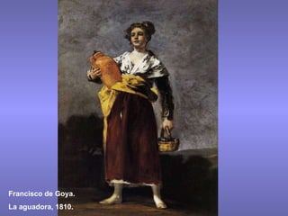 Francisco de Goya. La aguadora, 1810. 