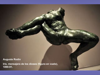 Auguste Rodin Iris, mensajera de los dioses (figura en vuelo), 1890-91. 