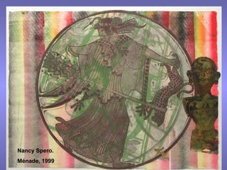 Nancy Spero. Ménade, 1999 