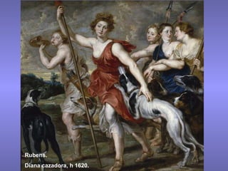 Rubens. Diana cazadora, h 1620. 