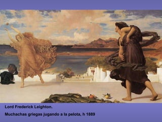 Lord Frederick Leighton. Muchachas griegas jugando a la pelota, h 1889 