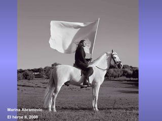 Marina Abramovic. El héroe II, 2008 
