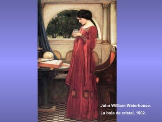 John William Waterhouse. La bola de cristal, 1902. 