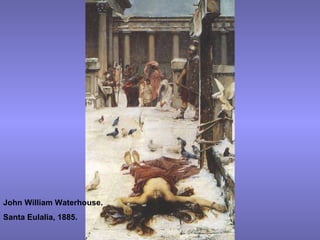 John William Waterhouse. Santa Eulalia, 1885. 