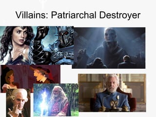 Villains: Patriarchal Destroyer
 