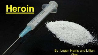 Heroin
By: Logan Harris and Lillian
 