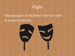 FlightOdysseus goes to his father’s farm in orderto prove his identity.