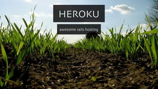 HEROKU
awesome rails hosting
 